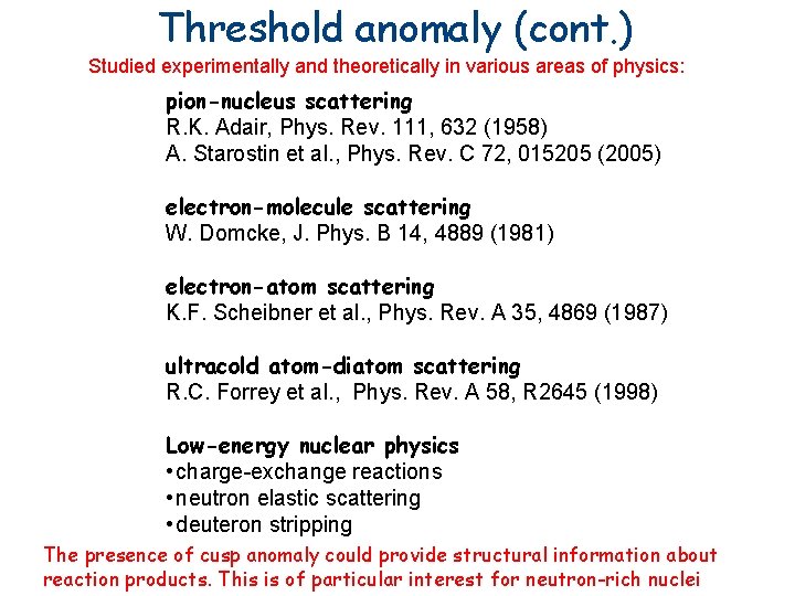 Threshold anomaly (cont. ) Studied experimentally and theoretically in various areas of physics: pion-nucleus