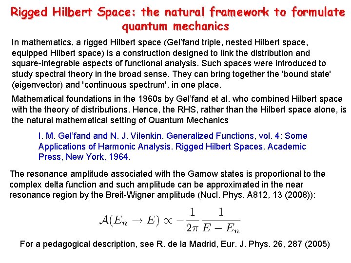 Rigged Hilbert Space: the natural framework to formulate quantum mechanics In mathematics, a rigged