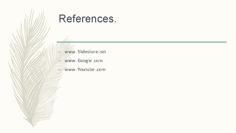 References. – www. Slideshare. net – www. Google. com – www. Youtube. com 