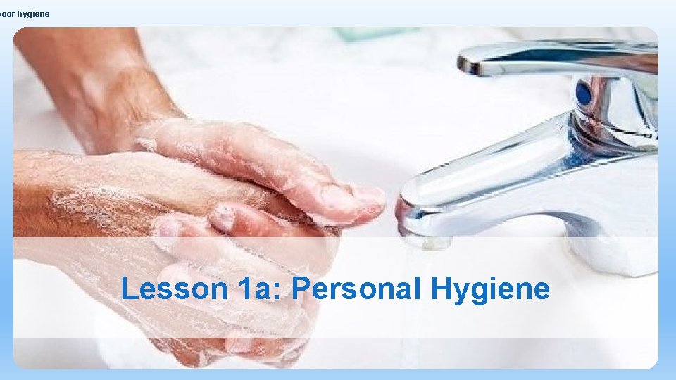 poor hygiene Lesson 1 a: Personal Hygiene 