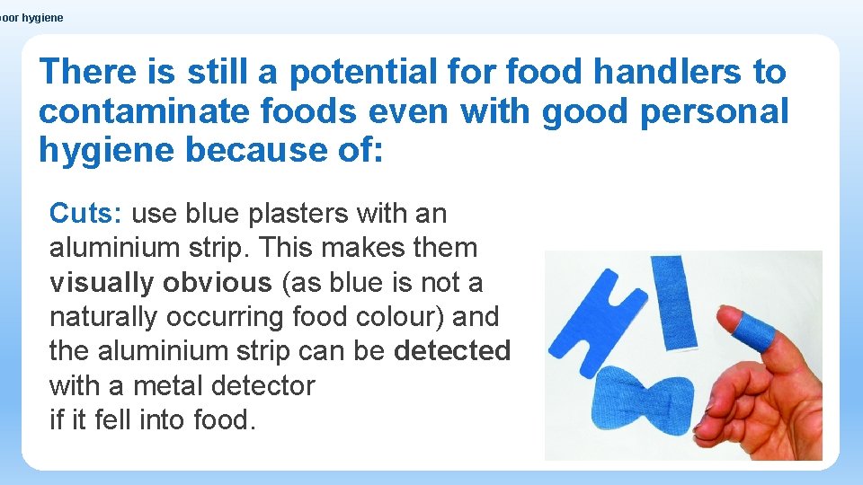 poor hygiene There is still a potential for food handlers to contaminate foods even