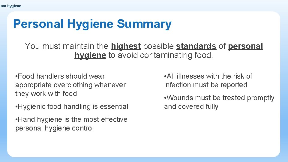 poor hygiene Personal Hygiene Summary You must maintain the highest possible standards of personal