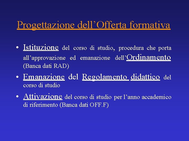 Progettazione dell’Offerta formativa • Istituzione del corso di studio, procedura che porta all’approvazione ed