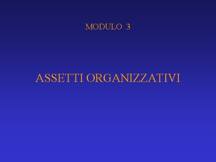 MODULO 3 ASSETTI ORGANIZZATIVI 