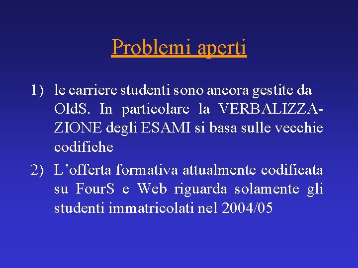 Problemi aperti 1) le carriere studenti sono ancora gestite da Old. S. In particolare