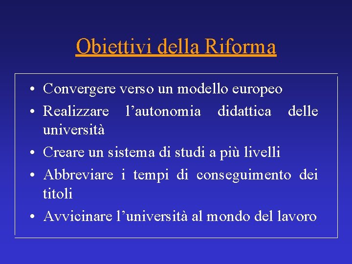 Obiettivi della Riforma • Convergere verso un modello europeo • Realizzare l’autonomia didattica delle