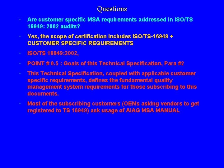 Questions • Are customer specific MSA requirements addressed in ISO/TS 16949: 2002 audits? • Questions • Are customer specific MSA requirements addressed in ISO/TS 16949: 2002 audits? •