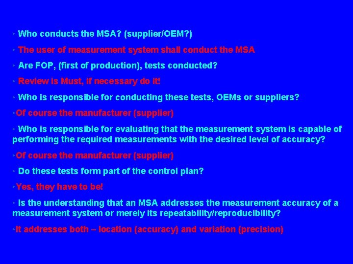 • Who conducts the MSA? (supplier/OEM? ) • The user of measurement system • Who conducts the MSA? (supplier/OEM? ) • The user of measurement system