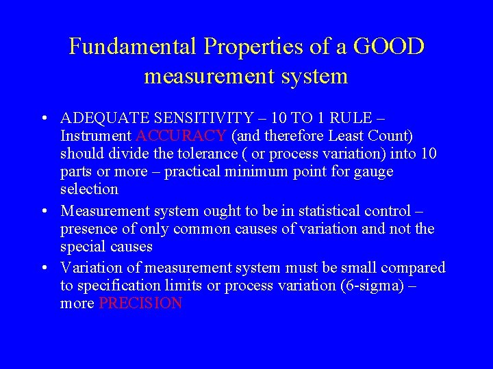 Fundamental Properties of a GOOD measurement system • ADEQUATE SENSITIVITY – 10 TO 1 Fundamental Properties of a GOOD measurement system • ADEQUATE SENSITIVITY – 10 TO 1
