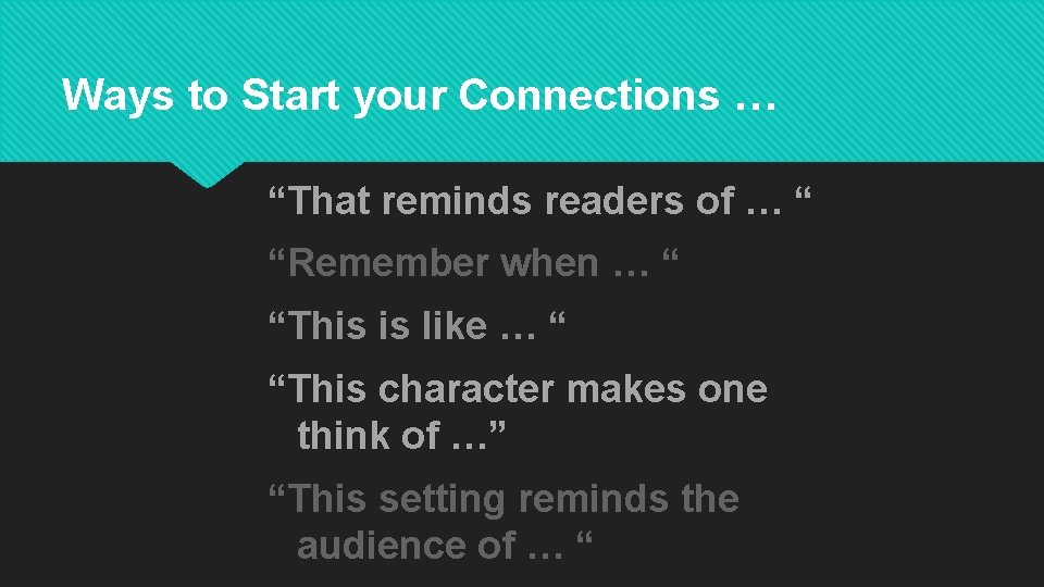 Ways to Start your Connections … “That reminds readers of … “ “Remember when Ways to Start your Connections … “That reminds readers of … “ “Remember when