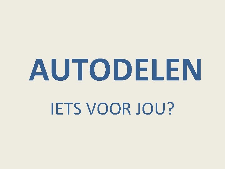 AUTODELEN IETS VOOR JOU? 