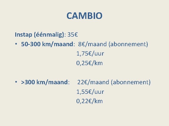 CAMBIO Instap (éénmalig): 35€ • 50 -300 km/maand: 8€/maand (abonnement) 1, 75€/uur 0, 25€/km