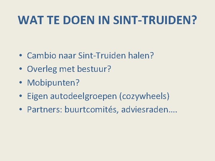 WAT TE DOEN IN SINT-TRUIDEN? • • • Cambio naar Sint-Truiden halen? Overleg met