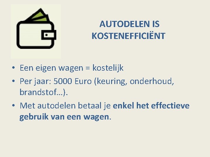 AUTODELEN IS KOSTENEFFICIËNT • Een eigen wagen = kostelijk • Per jaar: 5000 Euro