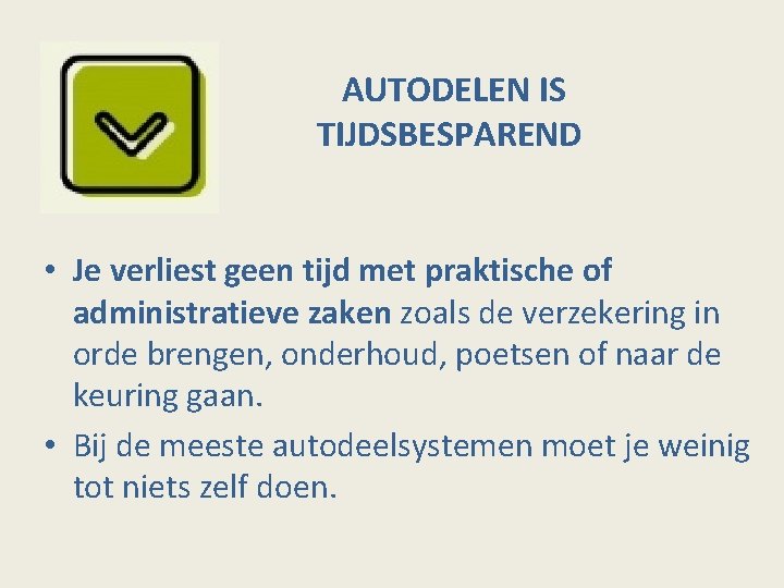 AUTODELEN IS TIJDSBESPAREND • Je verliest geen tijd met praktische of administratieve zaken zoals