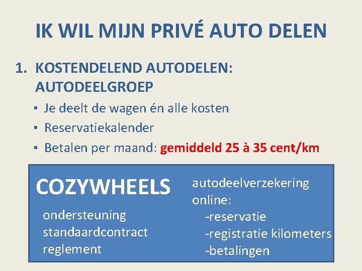 IK WIL MIJN PRIVÉ AUTO DELEN 1. KOSTENDELEND AUTODELEN: AUTODEELGROEP ▪ Je deelt de