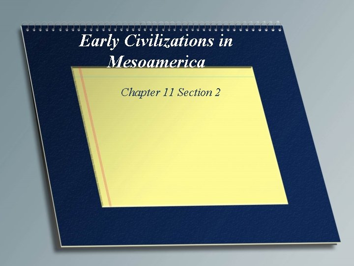 Early Civilizations in Mesoamerica Chapter 11 Section 2 