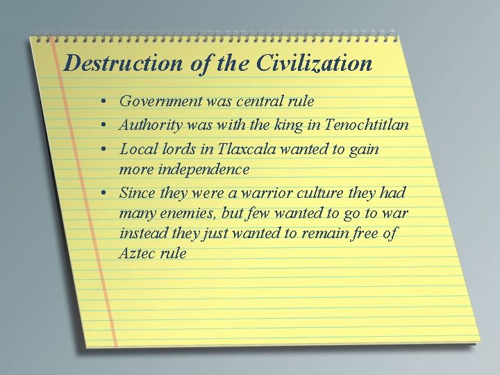 Destruction of the Civilization • Government was central rule • Authority was with the