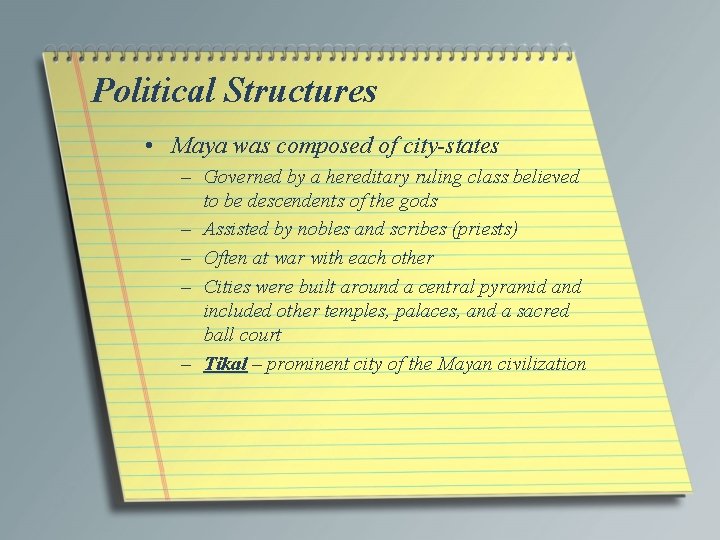 Political Structures • Maya was composed of city-states – Governed by a hereditary ruling