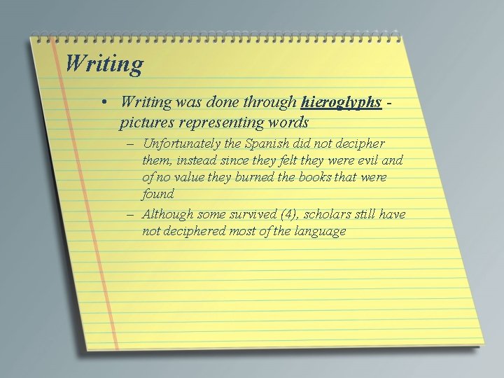 Writing • Writing was done through hieroglyphs pictures representing words – Unfortunately the Spanish Writing • Writing was done through hieroglyphs pictures representing words – Unfortunately the Spanish