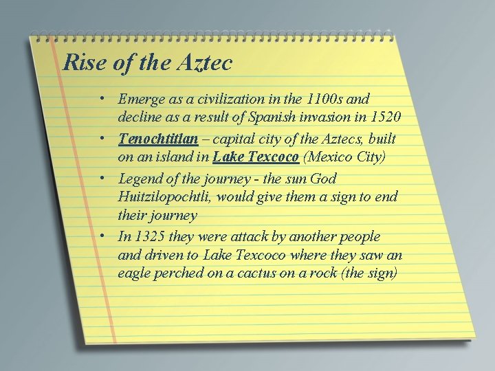 Rise of the Aztec • Emerge as a civilization in the 1100 s and