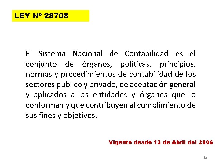 LEY Nº 28708 El Sistema Nacional de Contabilidad es el conjunto de órganos, políticas,