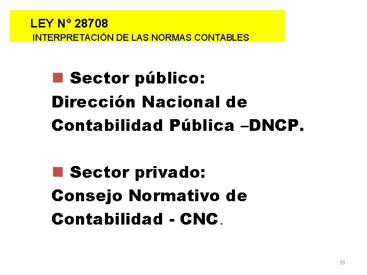 LEY N° 28708 INTERPRETACIÓN DE LAS NORMAS CONTABLES n Sector público: Dirección Nacional de