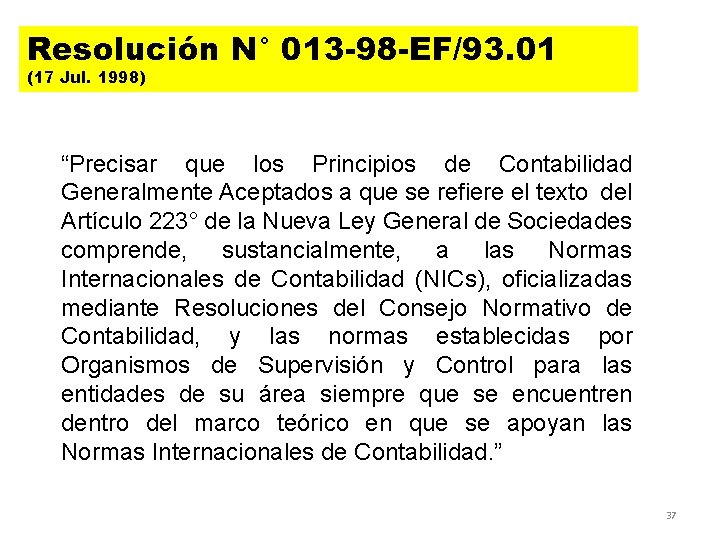 Resolución N° 013 -98 -EF/93. 01 (17 Jul. 1998) “Precisar que los Principios de