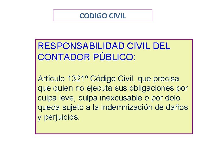 CODIGO CIVIL RESPONSABILIDAD CIVIL DEL CONTADOR PÚBLICO: Artículo 1321º Código Civil, que precisa que