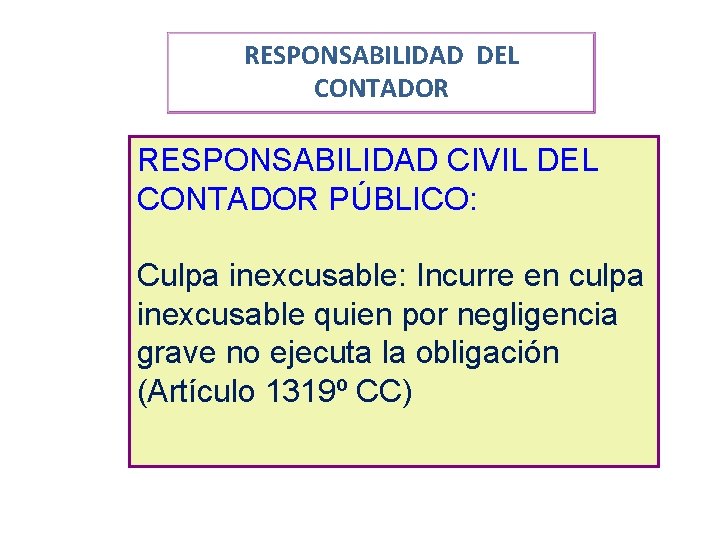 RESPONSABILIDAD DEL CONTADOR RESPONSABILIDAD CIVIL DEL CONTADOR PÚBLICO: Culpa inexcusable: Incurre en culpa inexcusable