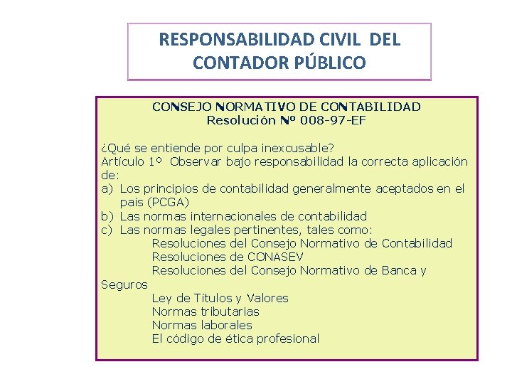 RESPONSABILIDAD CIVIL DEL CONTADOR PÚBLICO CONSEJO NORMATIVO DE CONTABILIDAD Resolución Nº 008 -97 -EF