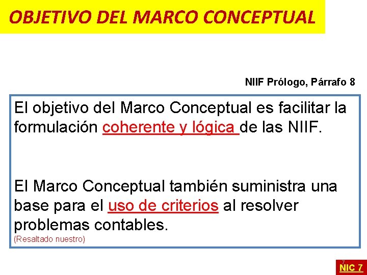 OBJETIVO DEL MARCO CONCEPTUAL NIIF Prólogo, Párrafo 8 El objetivo del Marco Conceptual es