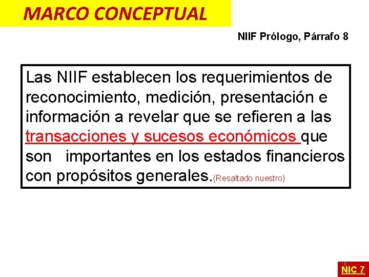 MARCO CONCEPTUAL NIIF Prólogo, Párrafo 8 Las NIIF establecen los requerimientos de reconocimiento, medición,