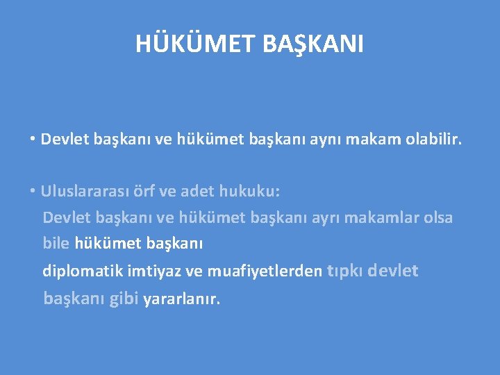 HÜKÜMET BAŞKANI • Devlet başkanı ve hükümet başkanı aynı makam olabilir. • Uluslararası örf