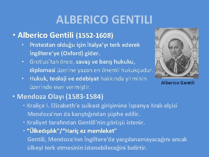 ALBERICO GENTILI • Alberico Gentili (1552 -1608) • Protestan olduğu için İtalya’yı terk ederek
