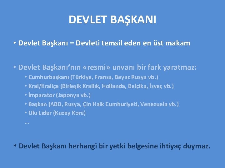 DEVLET BAŞKANI • Devlet Başkanı = Devleti temsil eden en üst makam • Devlet