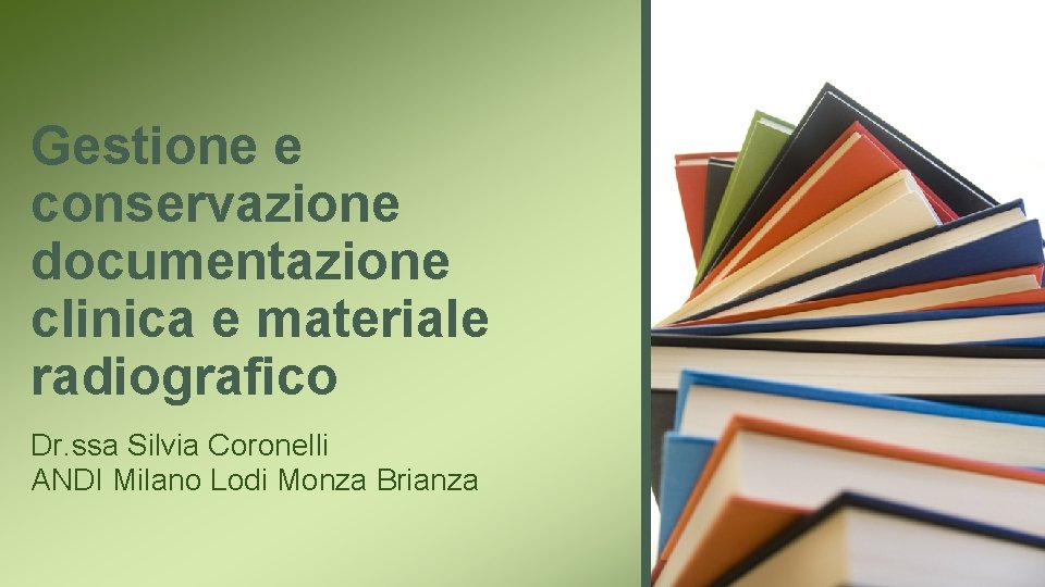 Gestione e conservazione documentazione clinica e materiale radiografico Dr. ssa Silvia Coronelli ANDI Milano