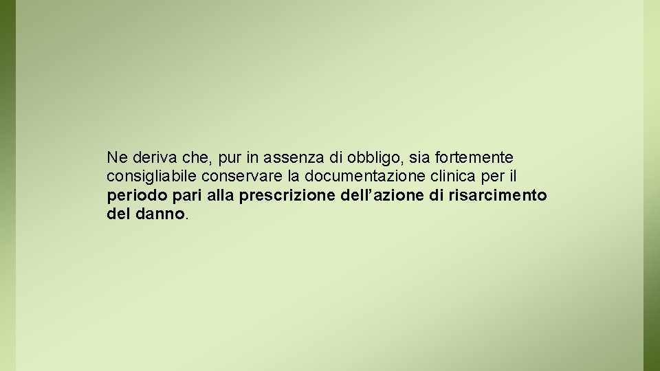 Ne deriva che, pur in assenza di obbligo, sia fortemente consigliabile conservare la documentazione