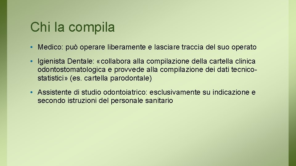 Chi la compila • Medico: può operare liberamente e lasciare traccia del suo operato