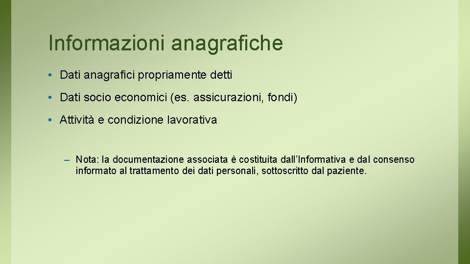 Informazioni anagrafiche • Dati anagrafici propriamente detti • Dati socio economici (es. assicurazioni, fondi)