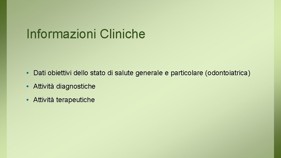 Informazioni Cliniche • Dati obiettivi dello stato di salute generale e particolare (odontoiatrica) •