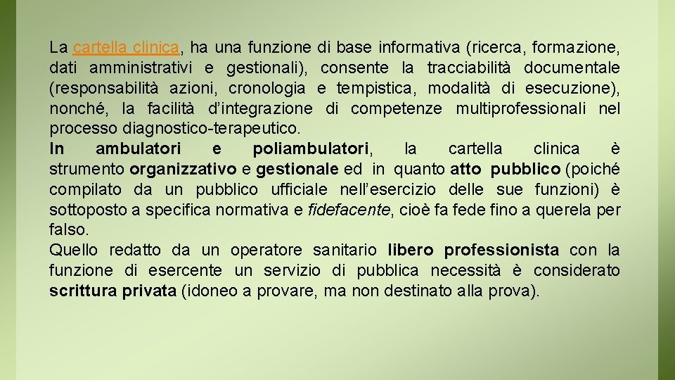 La cartella clinica, ha una funzione di base informativa (ricerca, formazione, dati amministrativi e