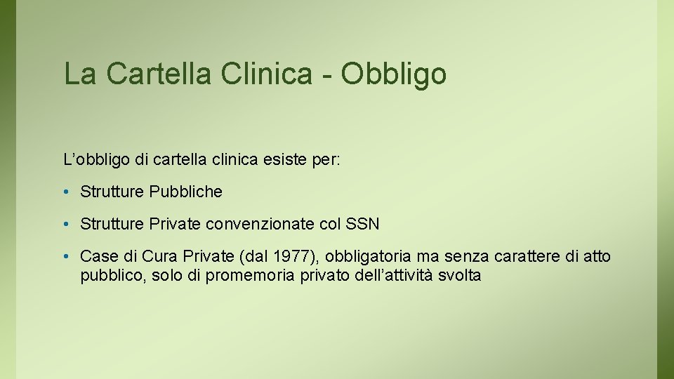 La Cartella Clinica - Obbligo L’obbligo di cartella clinica esiste per: • Strutture Pubbliche