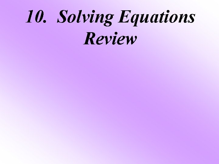 10. Solving Equations Review 