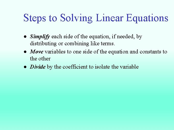 Steps to Solving Linear Equations ● Simplify each side of the equation, if needed,