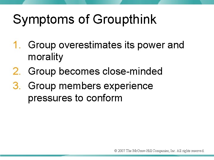 Symptoms of Groupthink 1. Group overestimates its power and morality 2. Group becomes close-minded