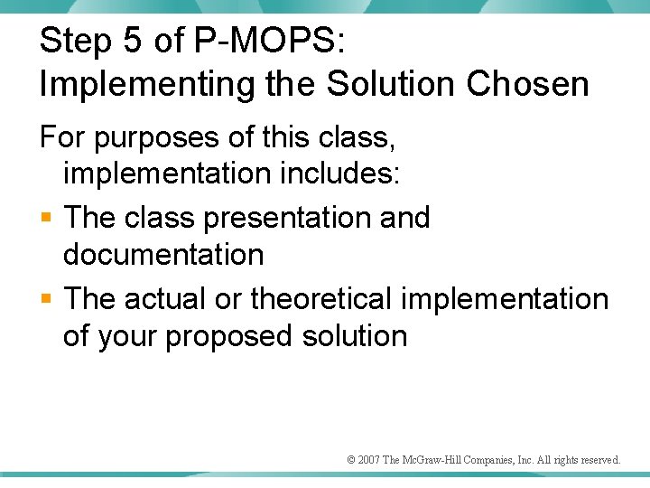 Step 5 of P-MOPS: Implementing the Solution Chosen For purposes of this class, implementation