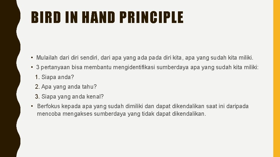 BIRD IN HAND PRINCIPLE • Mulailah dari diri sendiri, dari apa yang ada pada