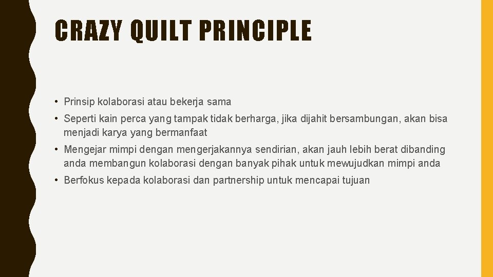 CRAZY QUILT PRINCIPLE • Prinsip kolaborasi atau bekerja sama • Seperti kain perca yang