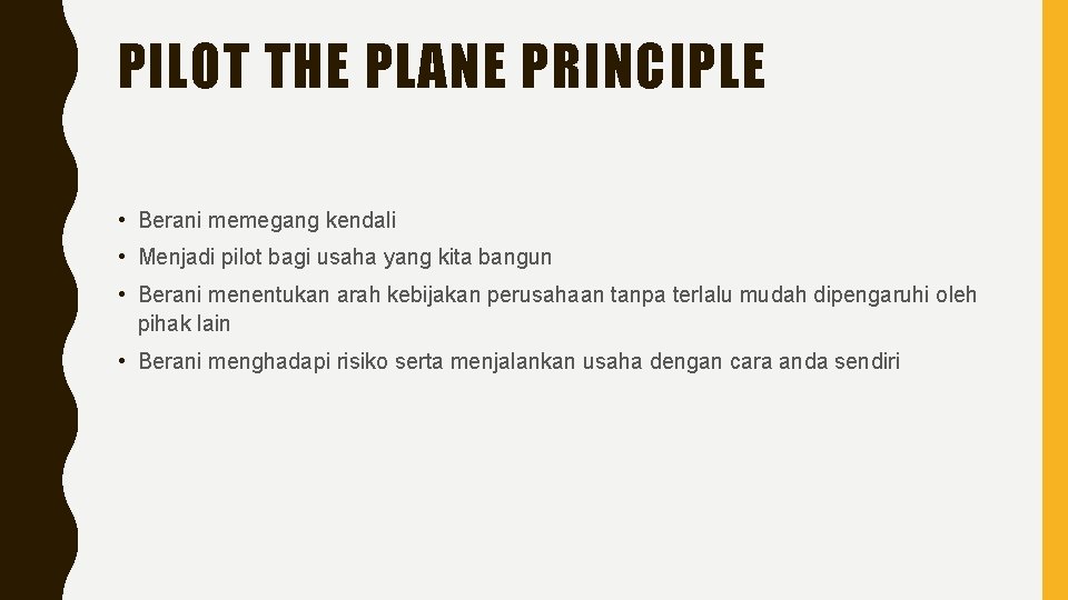PILOT THE PLANE PRINCIPLE • Berani memegang kendali • Menjadi pilot bagi usaha yang
